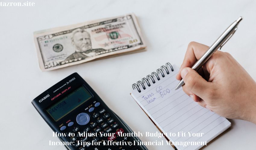 How to Adjust Your Monthly Budget to Fit Your Income: Tips for Effective Financial Management