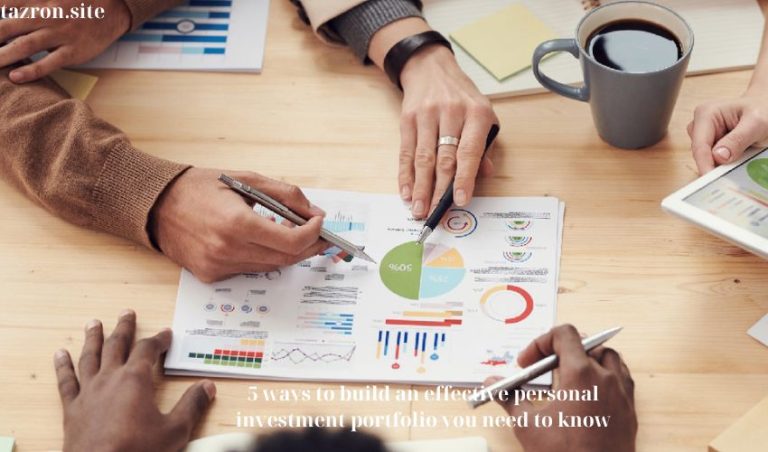 5 ways to build an effective personal investment portfolio you need to know