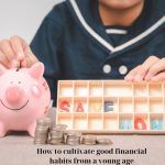 How to cultivate good financial habits from a young age
