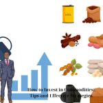How to Invest in Commodities: Tips and Effective Strategies