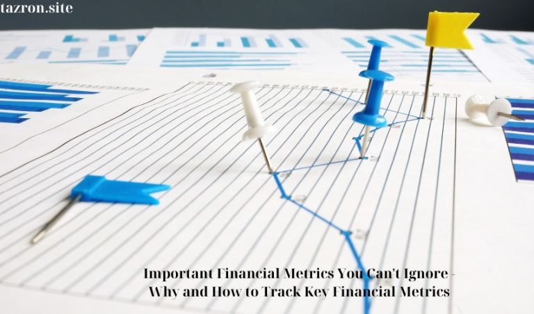 Important Financial Metrics You Can’t Ignore – Why and How to Track Key Financial Metrics