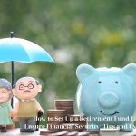 How to Set Up a Retirement Fund Early to Ensure Financial Security: Tips and Experience