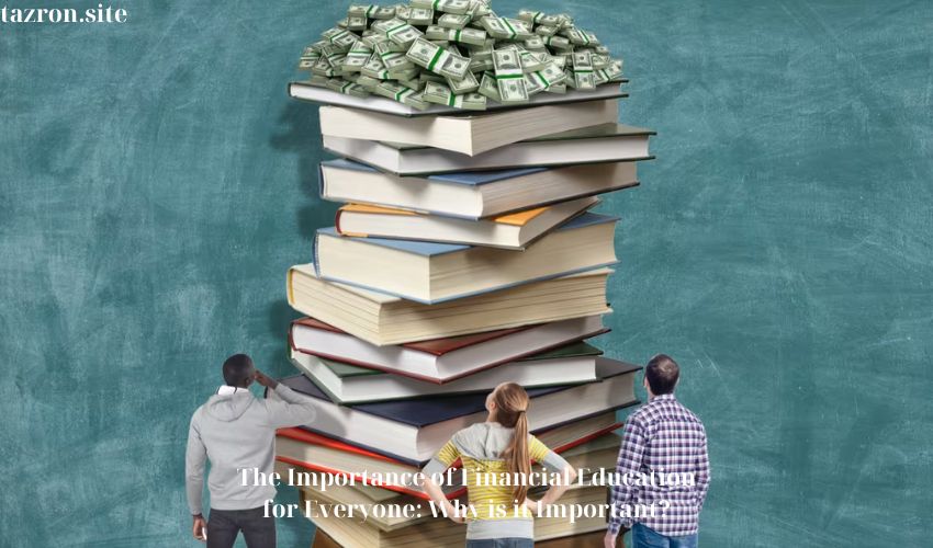 The Importance of Financial Education for Everyone: Why is it Important?